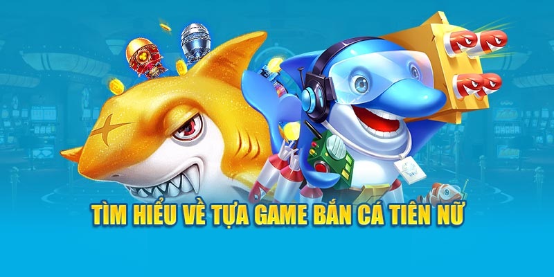 Bắn Cá Tiên Nữ: Chinh Phục Đại Dương Ảo Mộng 99OK 1 Bắn cá tiên nữ