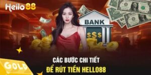 Quy trình rút tiền Hello88 chi tiết cho người mới